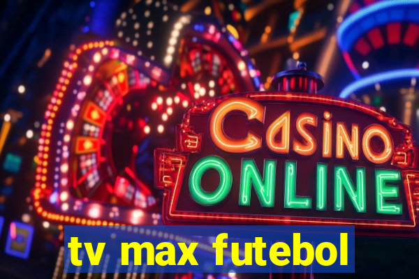 tv max futebol